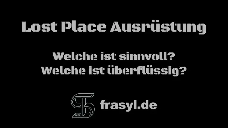 Lost Place Ausrüstung - sinnvoll? überflüssig? 16 Lost Place Ausrüstung